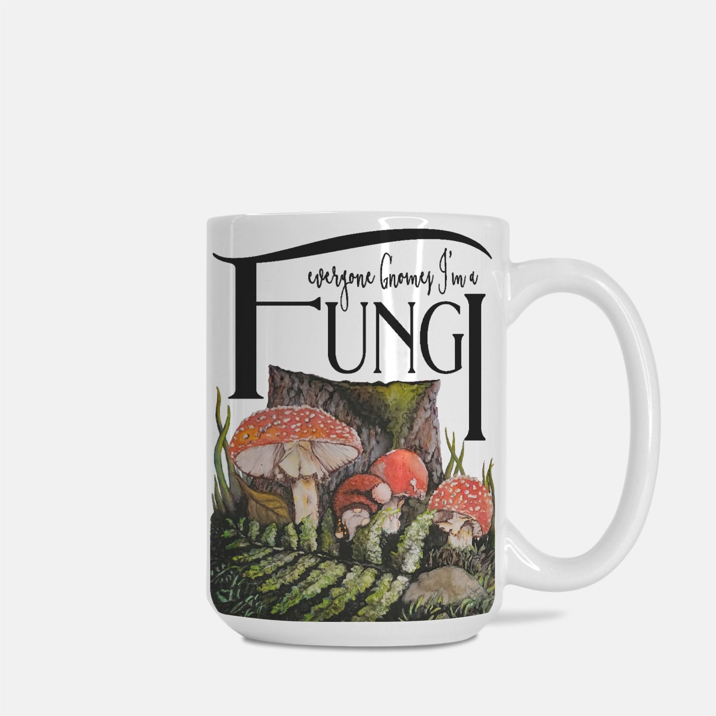 Mug - "Everyone Gnomes I'm a Fungi"