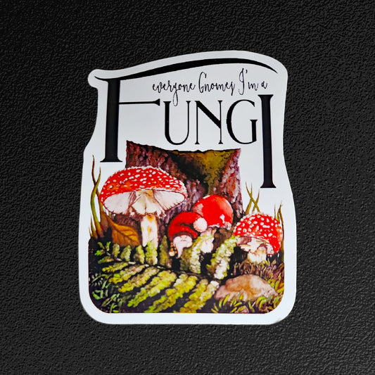 Vinyl Sticker/Decal - "Everyone Gnomes I'm a Fungi"