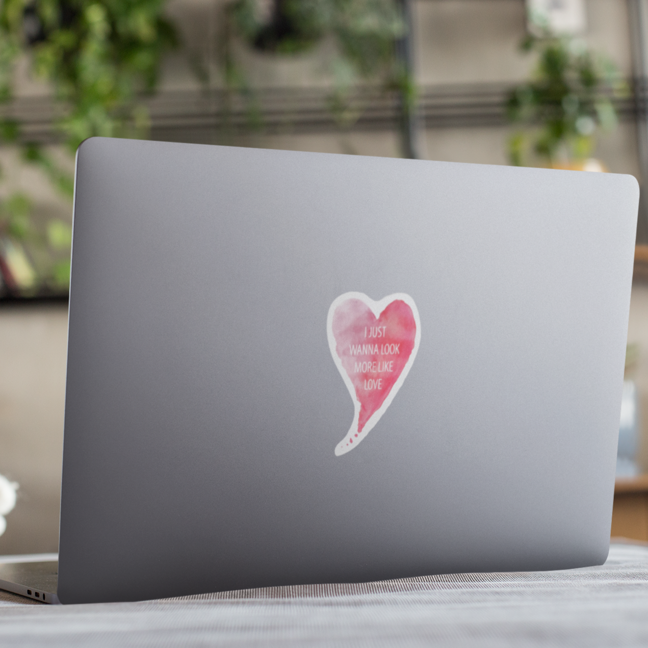 Vinyl Sticker/Decal - "I Just Wanna Look More Like Love"