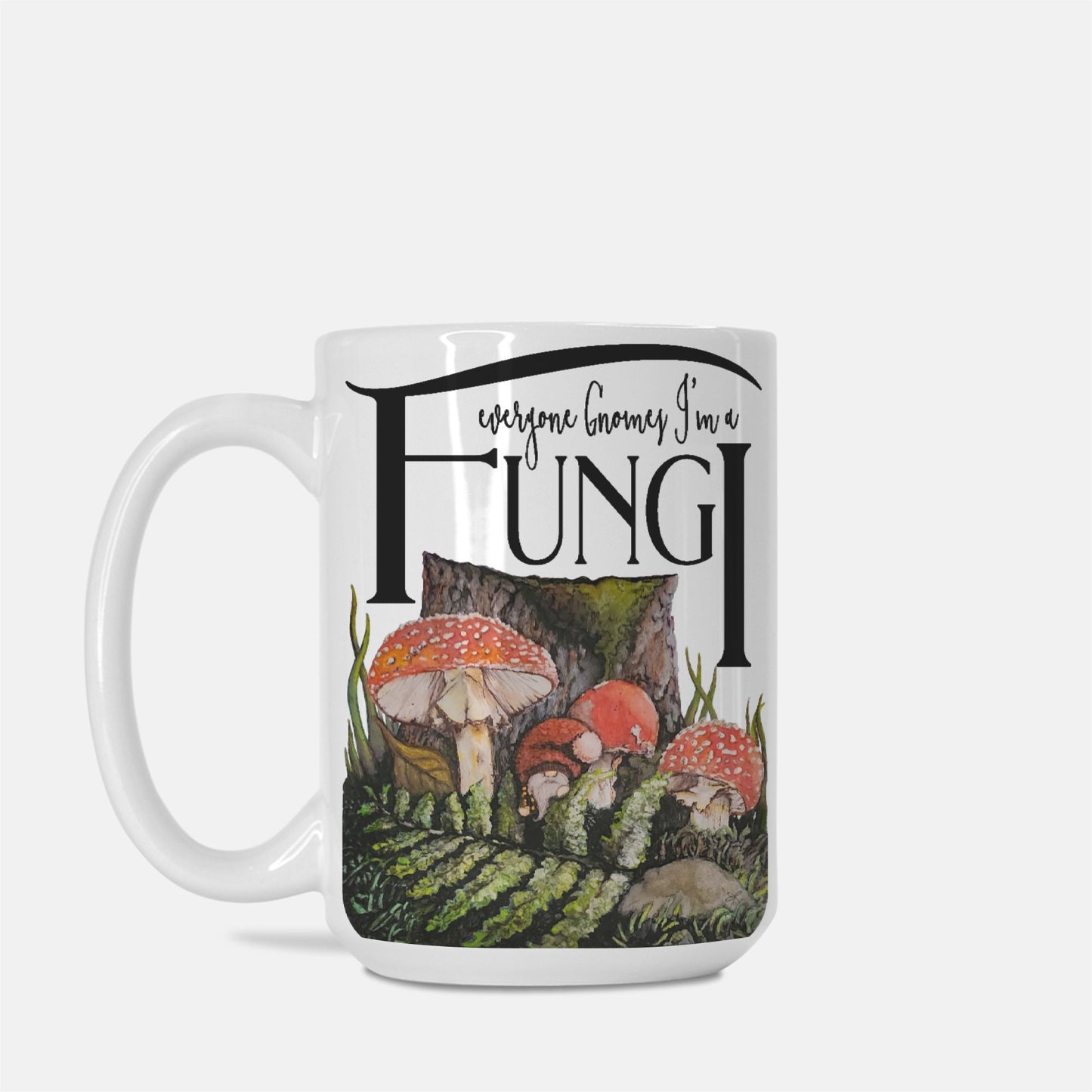 Mug - "Everyone Gnomes I'm a Fungi"